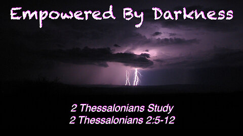Empowered By Darkness 2 Thessalonians 2:5-12
