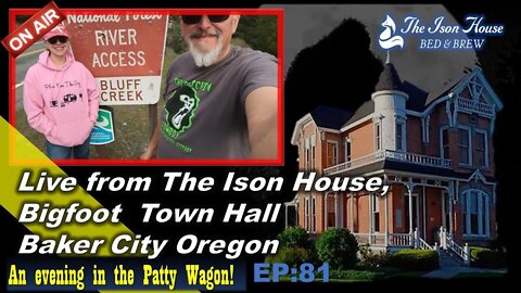 Live from the Ison House Bigfoot town Hall, Baker City Oregon