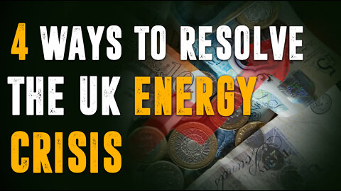 4 Ways To Permanently Resolve The UK Energy Crisis