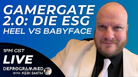 Gamergate 2.0 and Sweet Baby Inc - HeelvsBabyface - Deprogrammed with Keri Smith