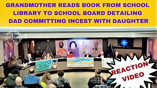 GRANDMOTHER @ School Board Reads XXX Book Detailing HowA Dad Committed Incest With 7 Yr Old Daughter