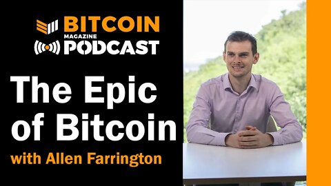The Epic of Bitcoin with Allen Farrington - Bitcoin Magazine Podcast