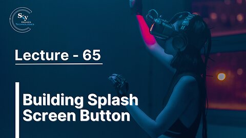 65 - Building Splash Screen Button | Skyhighes | React Native