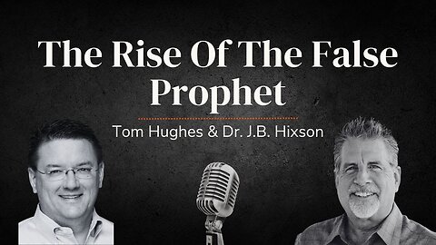 The Rise Of The False Prophet | LIVE with Tom Hughes & Dr. J.B. Hixson