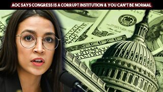 AOC Says Congress Is A Corrupt Institution & You Can't Be Normal