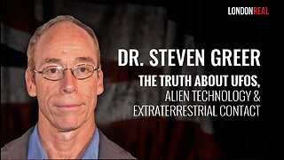 Dr Steven Greer - The Truth About UFOs, Alien Technology & Extraterrestrial Contact