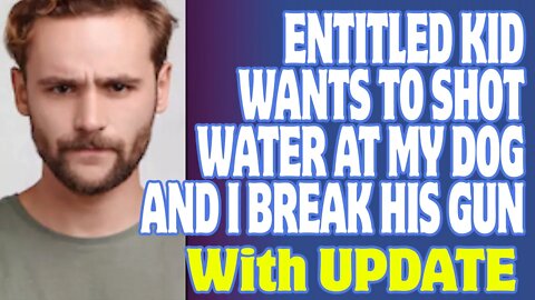 r/EntitledParents | Entitled Kid Wants To Shot Water At MyDog And I Break His Gun