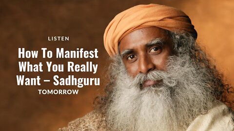 Manifest by Tomorrow a Life You Want - Sadhguru