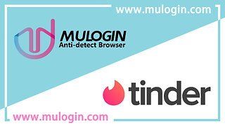 How to register and log in to multiple Tinder accounts in MuLogin Browser at the same time?@mulogin