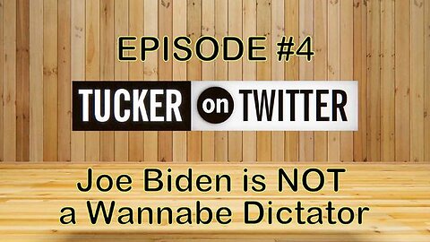 Joe Biden Is Not A Wannabe Dictator - Tucker On Twitter Ep#4.