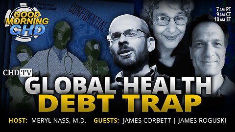 Global Health Debt Trap with James Corbett & James Roguski