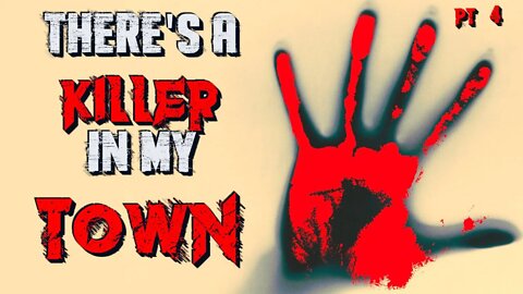 "There's A Killer In My Town" Pt. 4 [CREEPYPASTA]