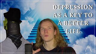 Depression Session #2: Depression as a key to a better life (How is depression beneficial?)