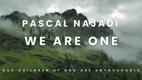 PASCAL NAJADI - WE ARE ONE - OUR CHILDREN OF GOD ARE UNTOUCHABLE