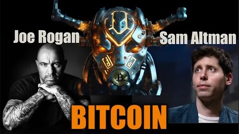 Bitcoin And Joe Rogan Episode With Sam Altman Of OpenAi