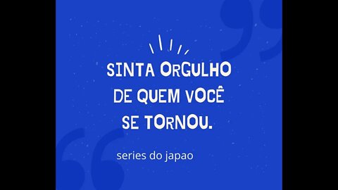 Sinta orgulho de quem você se tornou! com frase motivacional series do japao #shorts