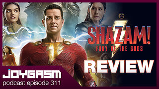 SHAZAM FURY OF THE GODS MOVIE REVIEW - Joygasm Podcast Ep 311