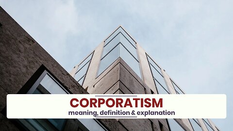 What is CORPORATISM?