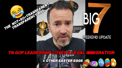 Not So Transparent Transparency Bill, TNGOP Leaders LOVES Illegal Immigration, & Other Easter Eggs