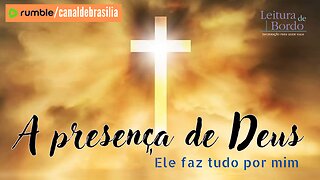 A presença de Deus CCVIII - Ele faz tudo para mim!