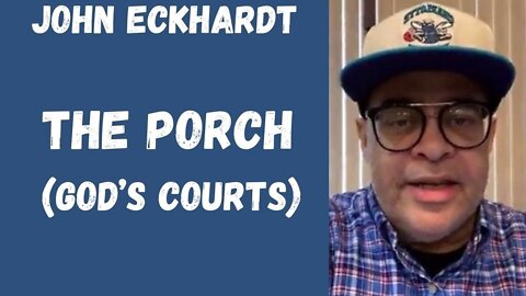 John Eckhardt-The Porch (God’s Courts)