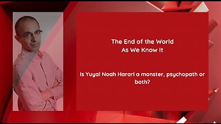 The End of the World As We Know It: Is Yuval Noah Harari a Monster, Psychopath or Both?