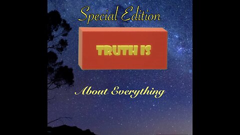 Truth is Special Edition: About Everything