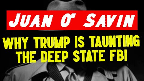 Juan O' Savin: Why Trump is Taunting the Deep State FBI?