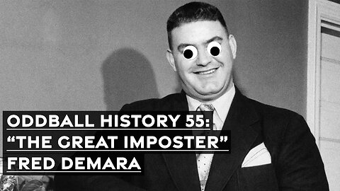 Oddball History #55: "The Great Imposter" Fred Demara