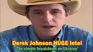 Derek Johnson HUGE Intel: "The Simple Breakdown On Ukraine"