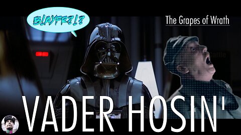 THE GRAPES OF WRATH | Vader Hosin' - B!AYFR?!?