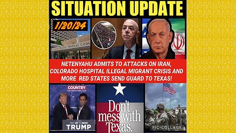 SITUATION UPDATE 1/20/24 - Red States Sending More Ng To Tx, Netenyahu Admits Attacking Iran