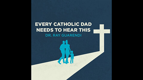 Every Catholic Dad Needs to Hear This