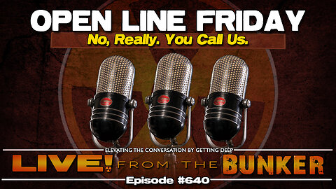 Live From The Bunker 640: Open Line Friday