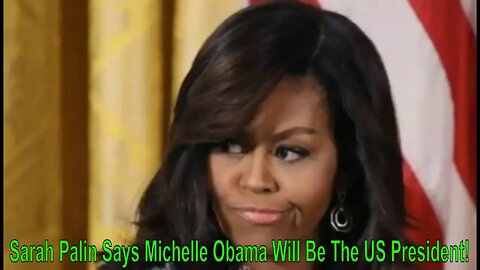 Sarah Palin Says Michelle Obama Will Be The US President!