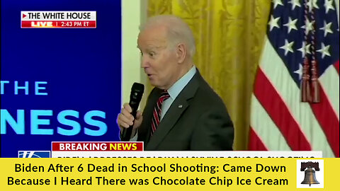 Biden After 6 Dead in School Shooting: Came Down Because I Heard There was Chocolate Chip Ice Cream