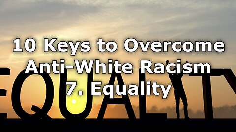 Equality - 10 Keys to Overcome Anti-White Racism In America