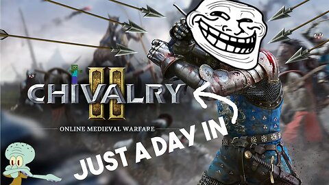 Just a Day in Chivalry 2