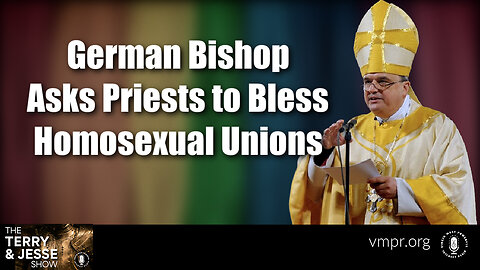 07 Nov 23, The Terry & Jesse Show: German Bishop Asks Priests to Bless Homosexual Unions