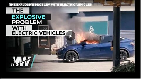THE EXPLOSIVE PROBLEM WITH ELECTRIC VEHICLES