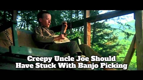 Creepy Uncle Joe Should Have Stuck With Banjo Picking