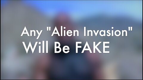 Any "Alien Invasion" Will Be FAKE