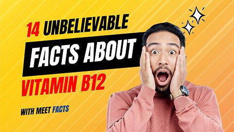 14 Unbelievable Facts About Vitamin B12