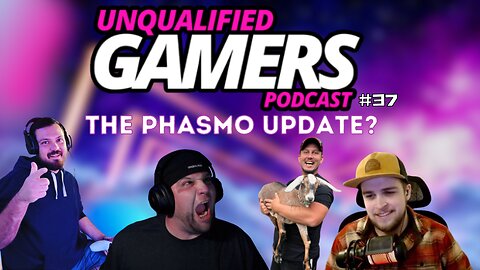 Unqualified Gamers Podcast #37 The Phasmo update