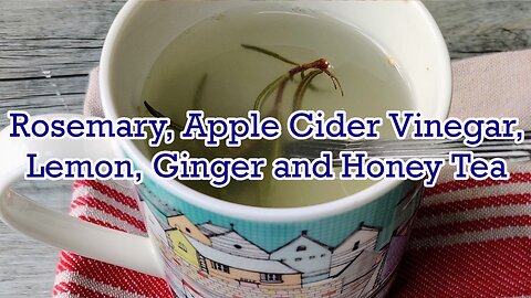 Rosemary, Apple Cider Vinegar, Lemon, Ginger and Honey Tea