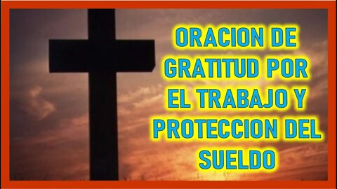 ORACION DE GRATITUD POR EL TRABAJO Y PROTECCION DEL SUELDO