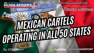 Ep 439 Mexican Cartels Operating in All 50 States & Dominating | The Nunn Report w/ Dan Nunn
