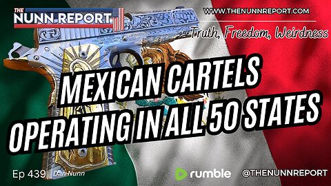 Ep 439 Mexican Cartels Operating in All 50 States & Dominating | The Nunn Report w/ Dan Nunn