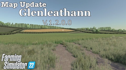 Map Update | Glenleathann | V.1.2.0.0 | Farming Simulator 22