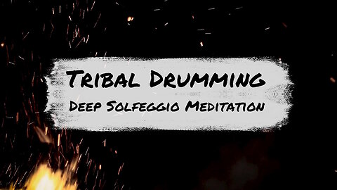 TRIBAL DRUMMING | DEEP SOLFEGGIO MEDITATION